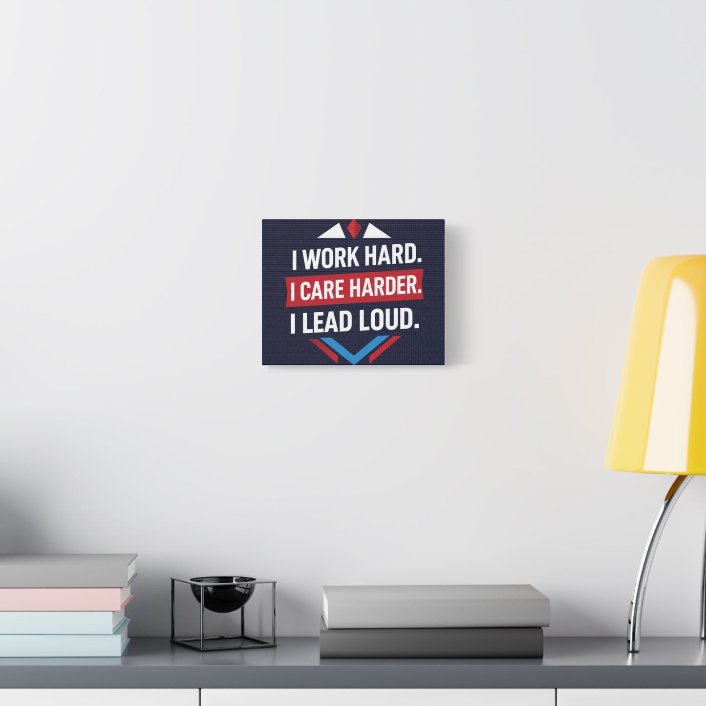 I Work Hard I Care Harder I Lead Loud Matte Canvas Wall Art