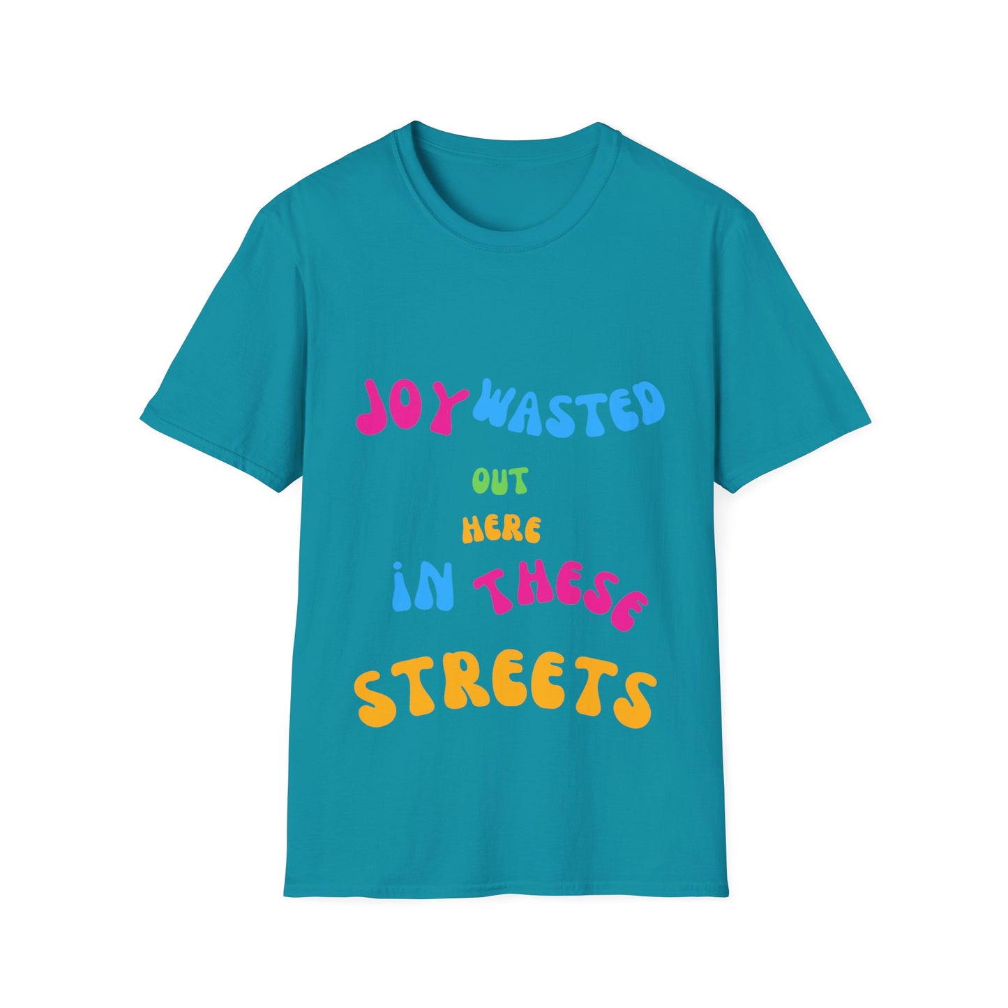 Joy Wasted Out in these Streets - Unisex Softstyle T-Shirt