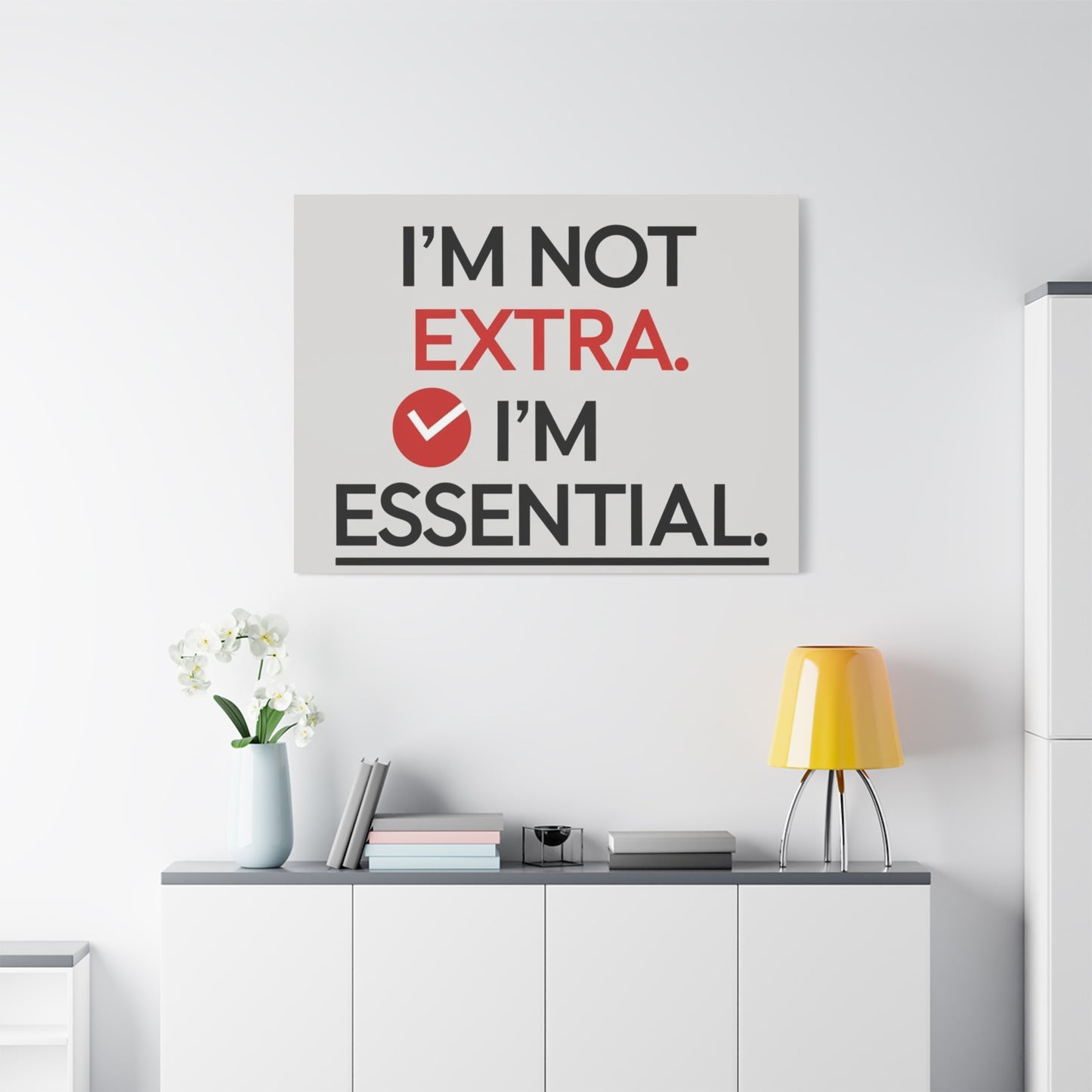 Canvas Wall Art — "I'm Not Extra. I'm Essential." Motivational Office Decor
