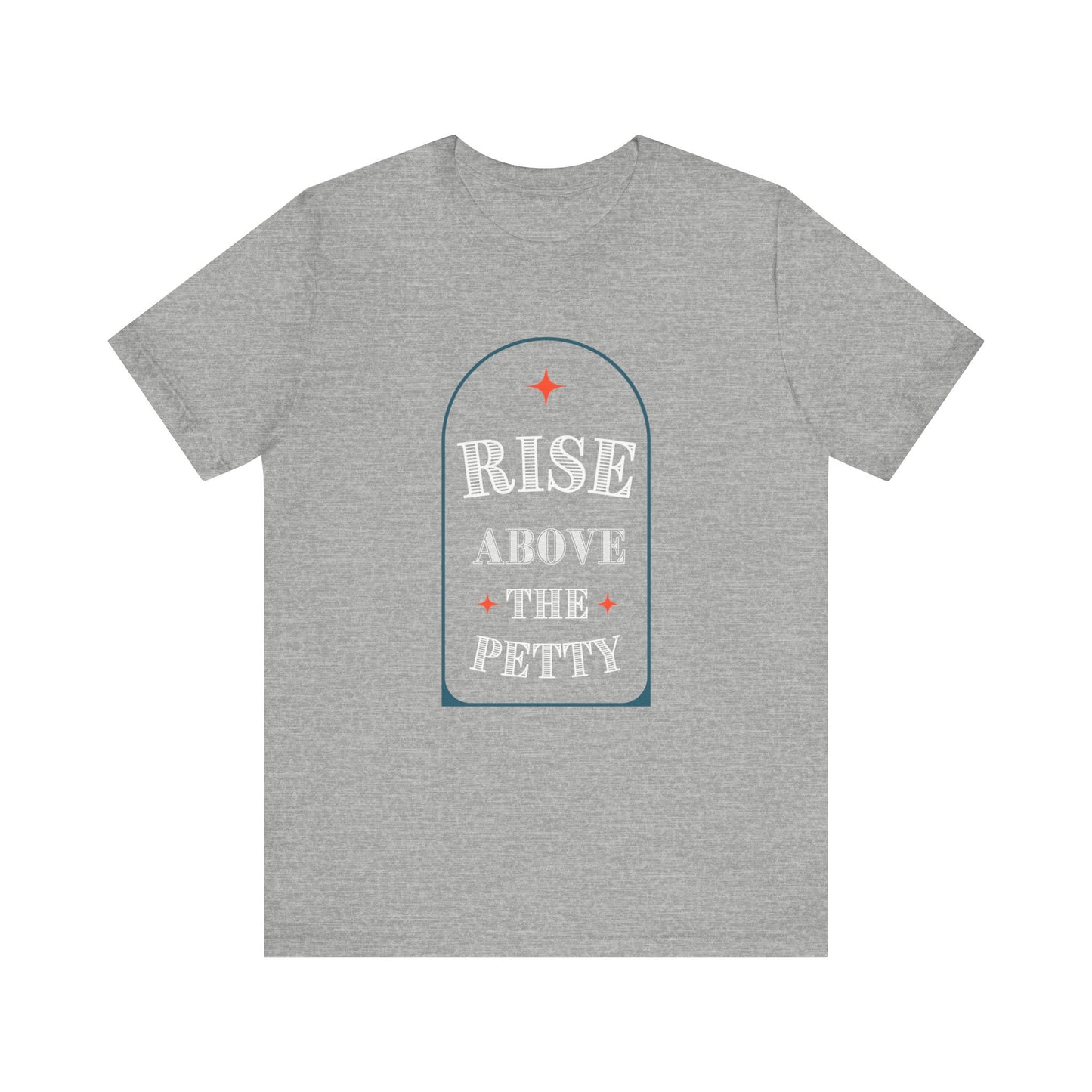 Rise Above the Petty - Short sleeve Tee