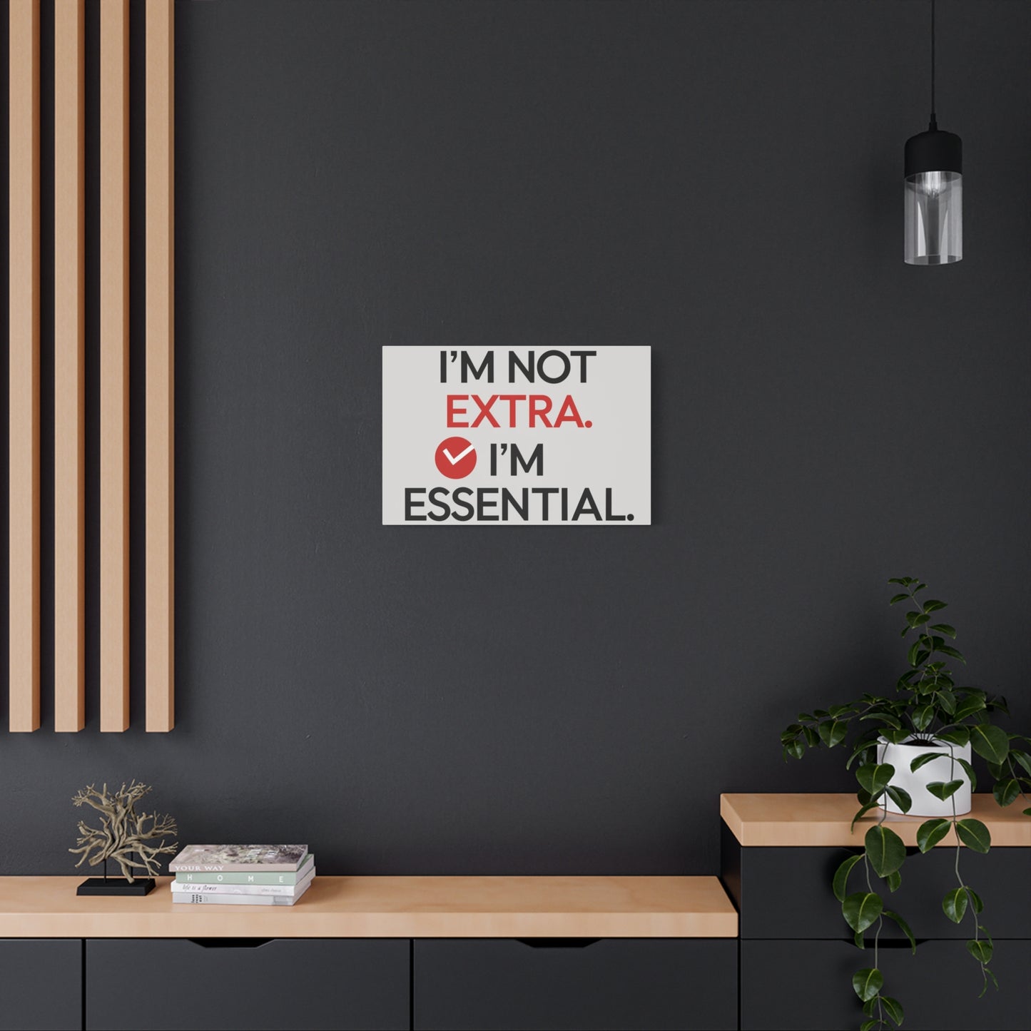 Canvas Wall Art — "I'm Not Extra. I'm Essential." Motivational Office Decor