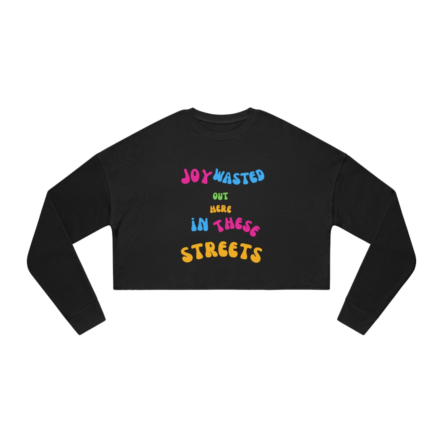 Joy Wasted Out Here in these Streets - Women's Cropped Sweatshirt