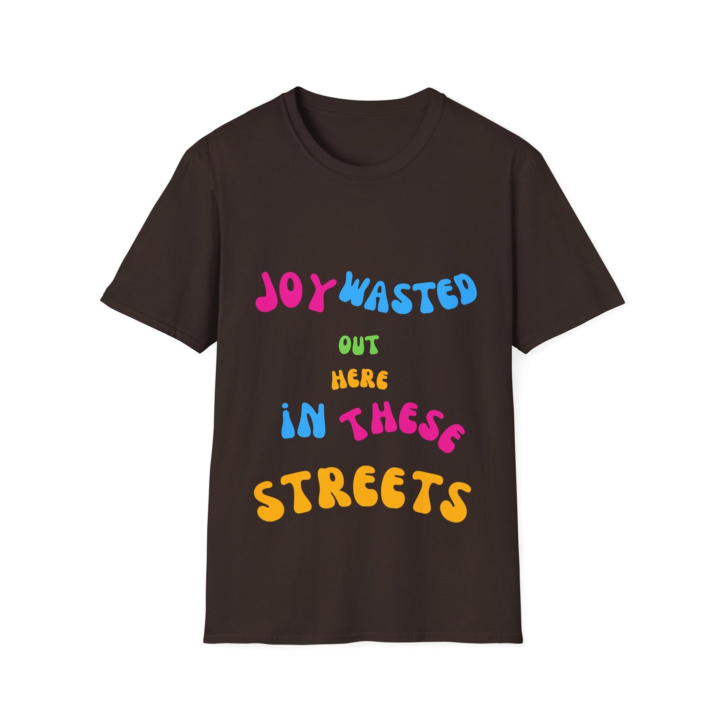 Joy Wasted Out in these Streets - Unisex Softstyle T-Shirt