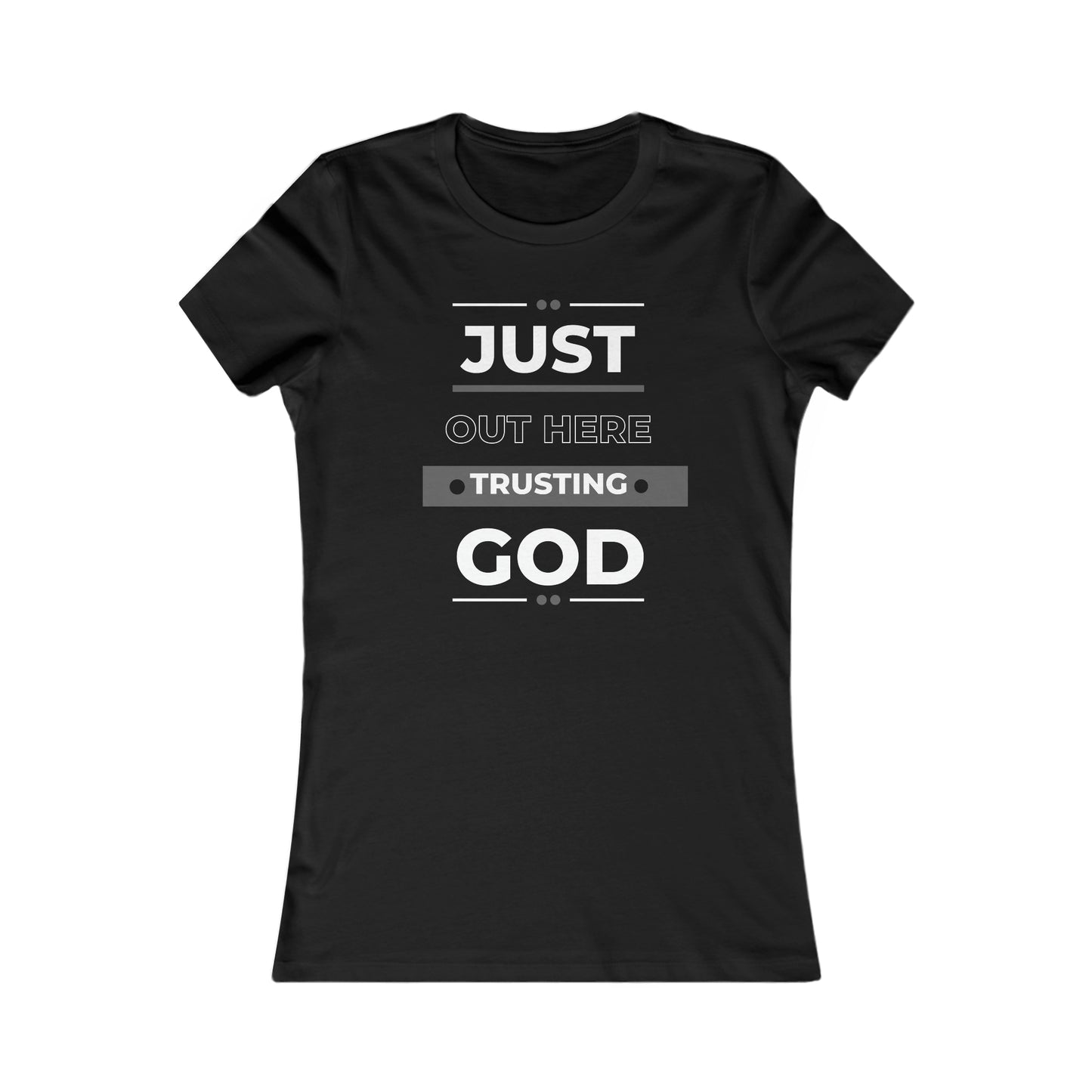 Just Out Here Trusting God Women's Favorite Tee