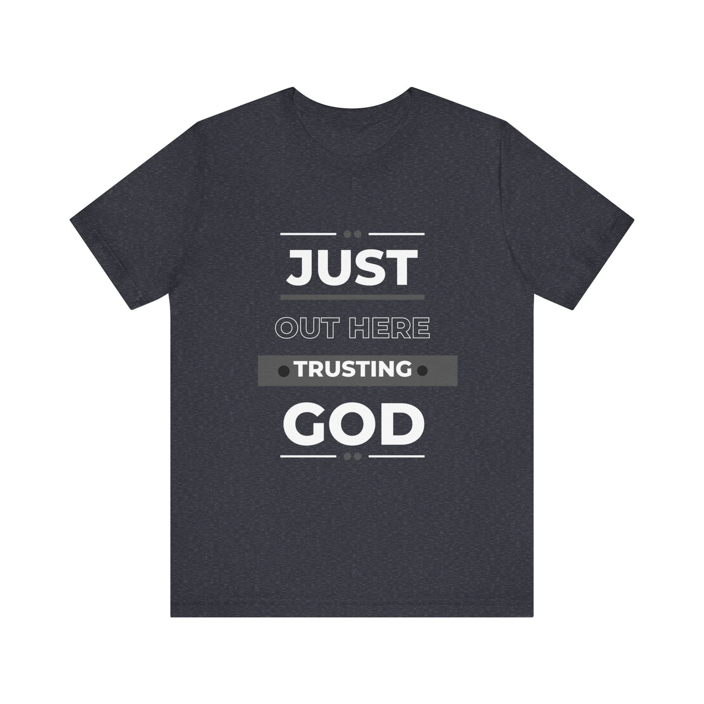 Just Out Here Trusting God: Unisex Jersey Short Sleeve Tee