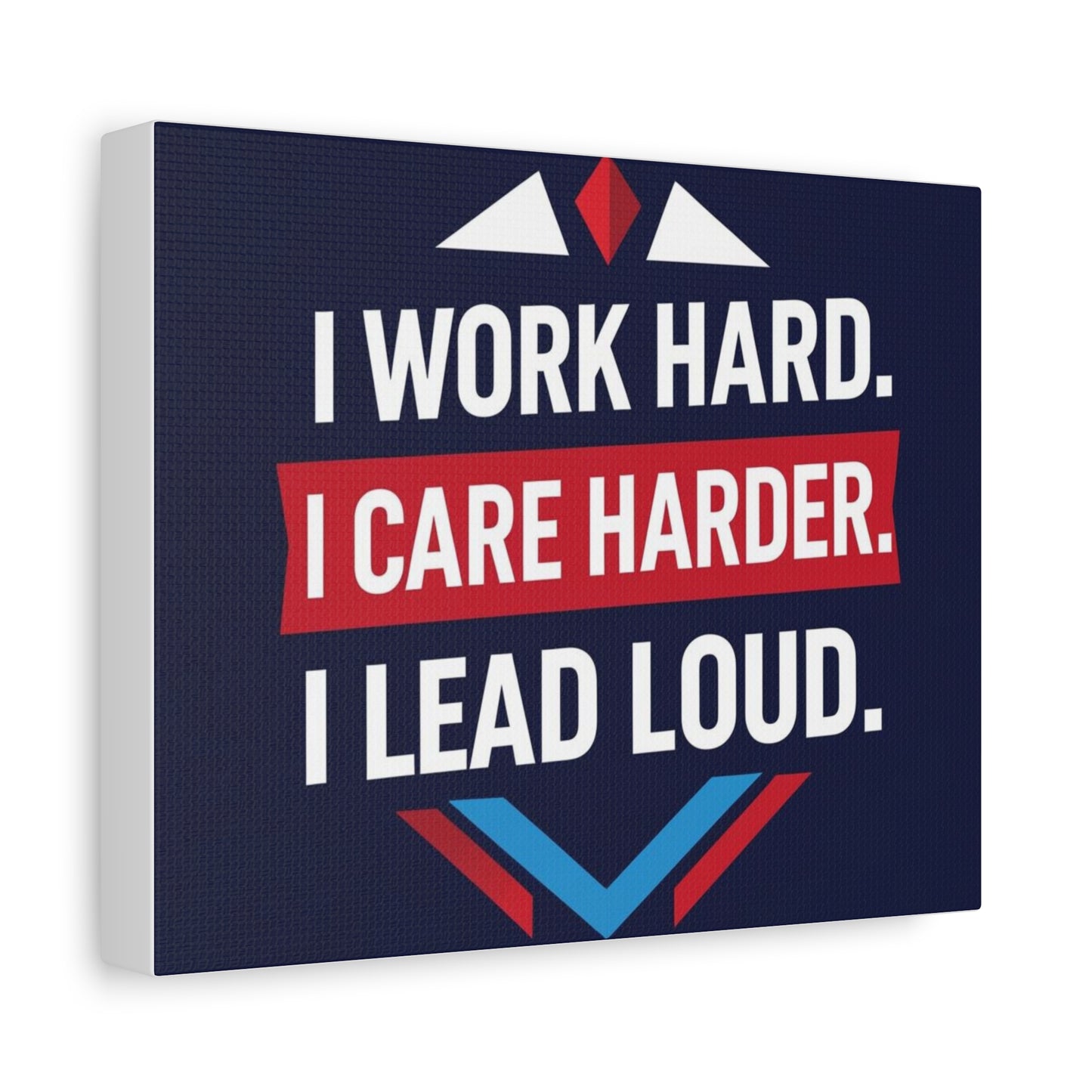 I Work Hard I Care Harder I Lead Loud Matte Canvas Wall Art
