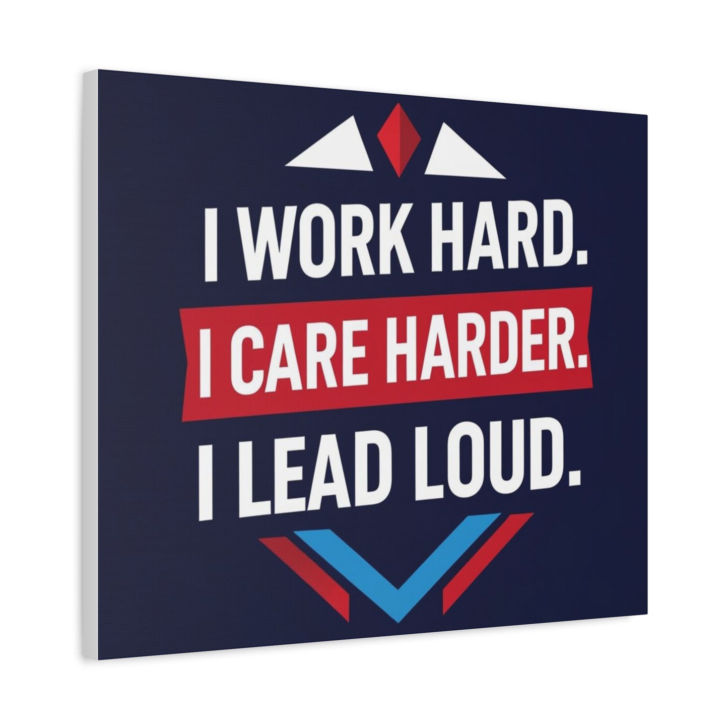I Work Hard I Care Harder I Lead Loud Matte Canvas Wall Art