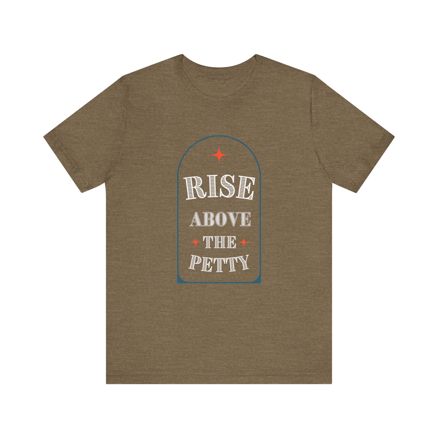 Rise Above the Petty - Short sleeve Tee