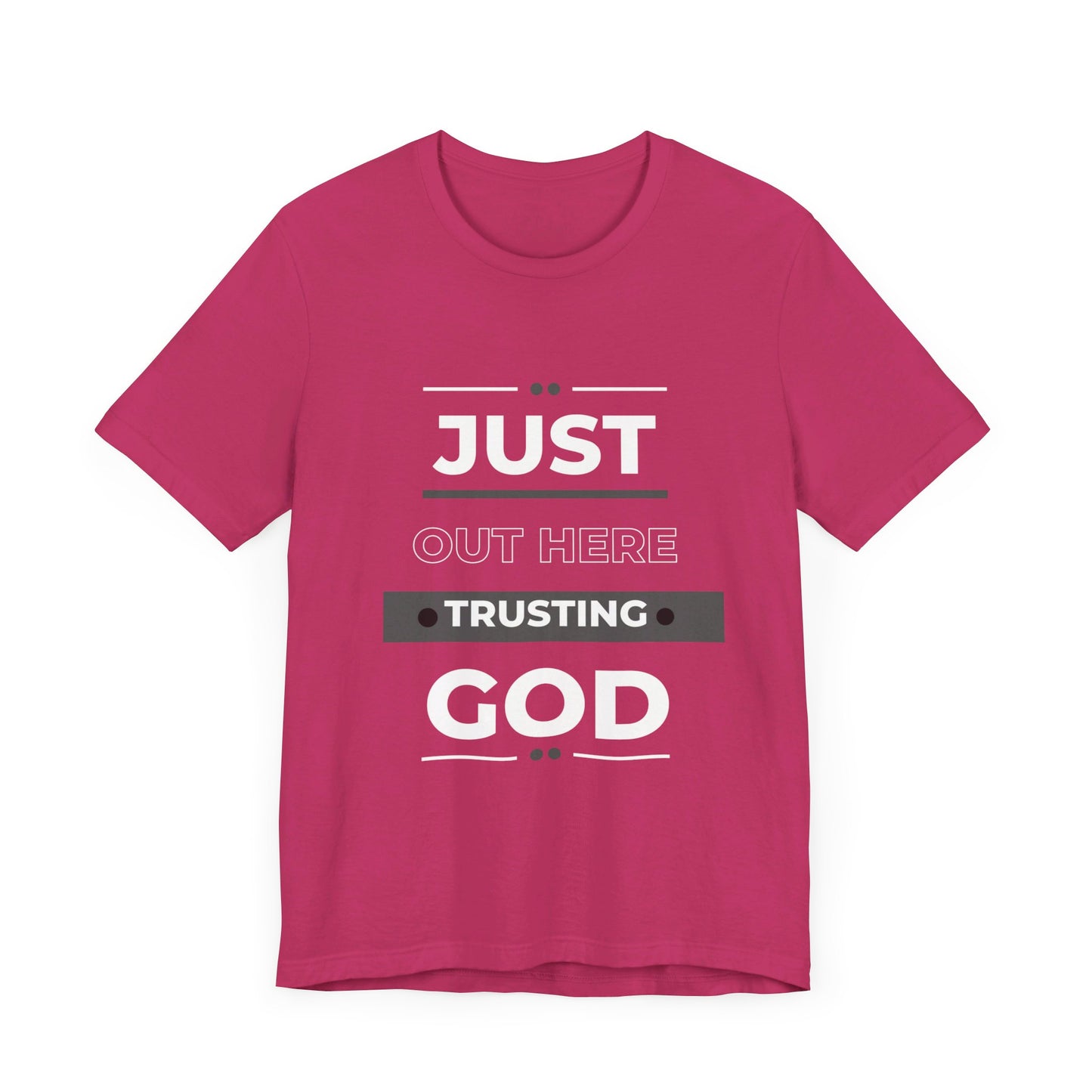 Just Out Here Trusting God: Unisex Jersey Short Sleeve Tee