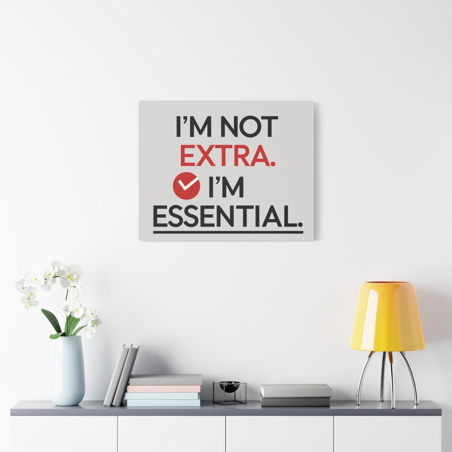 Canvas Wall Art — "I'm Not Extra. I'm Essential." Motivational Office Decor