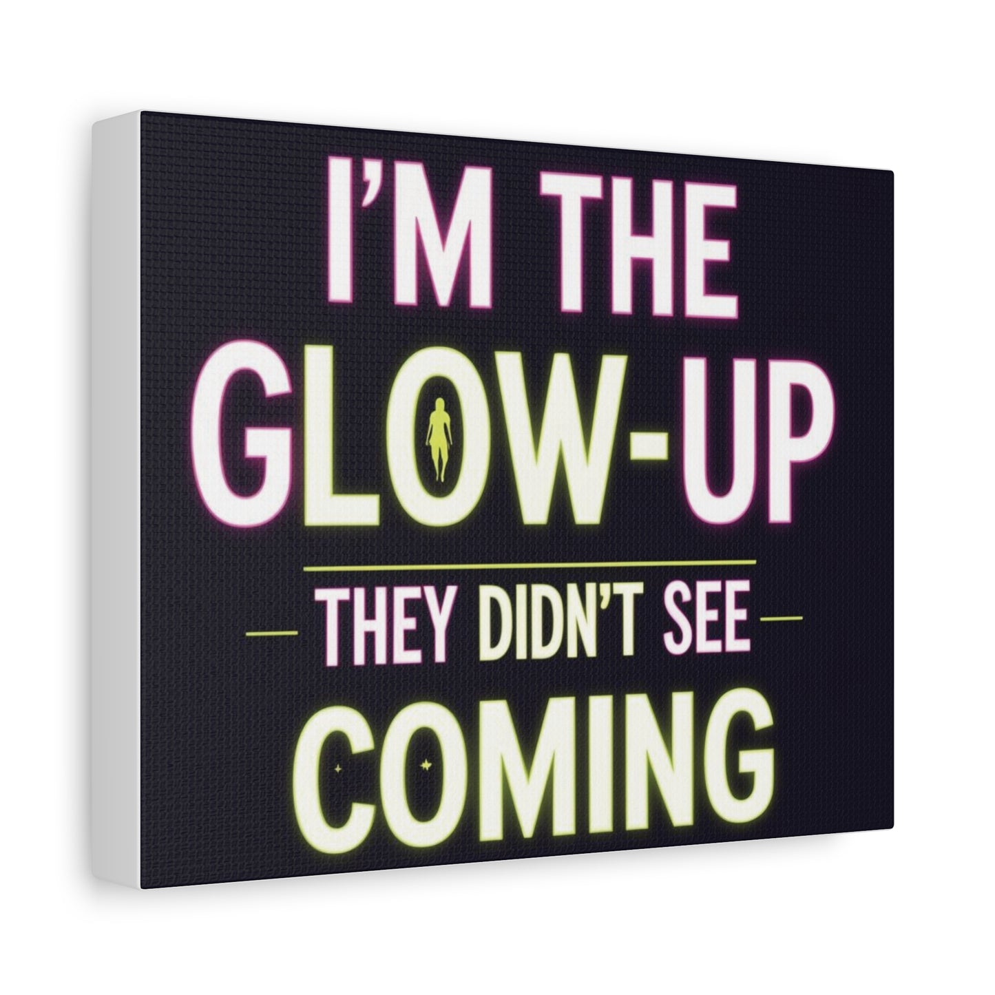I’m the Glow-Up They Didn’t See Coming Canvas