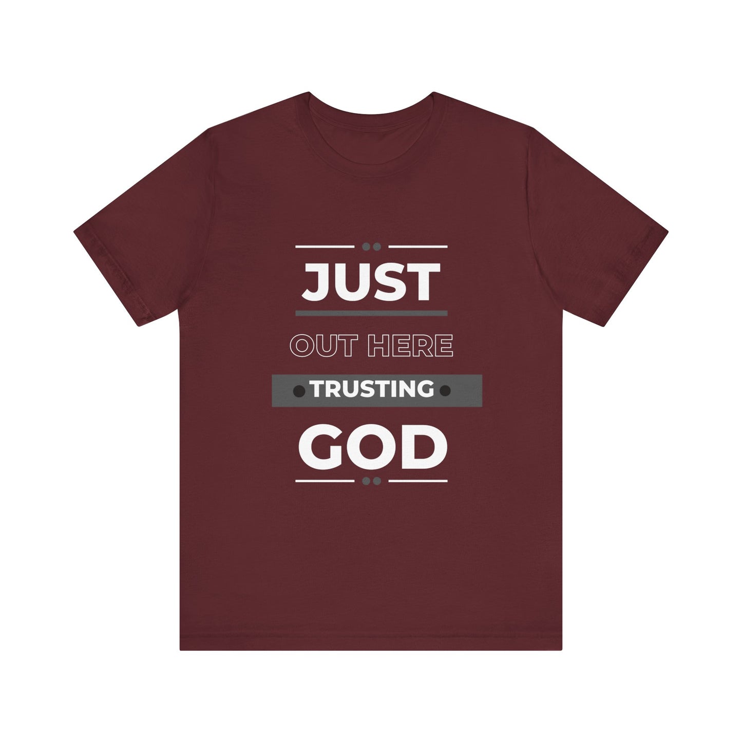 Just Out Here Trusting God: Unisex Jersey Short Sleeve Tee