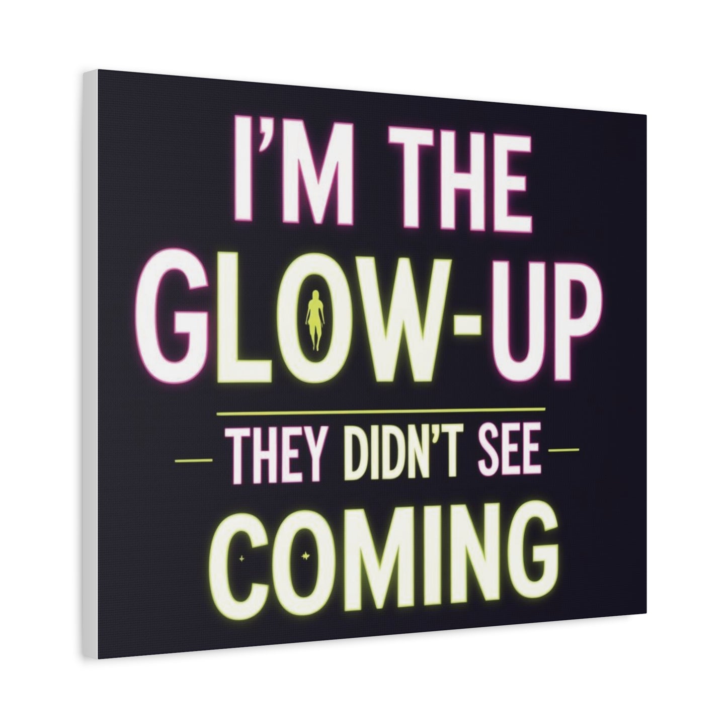 I’m the Glow-Up They Didn’t See Coming Canvas