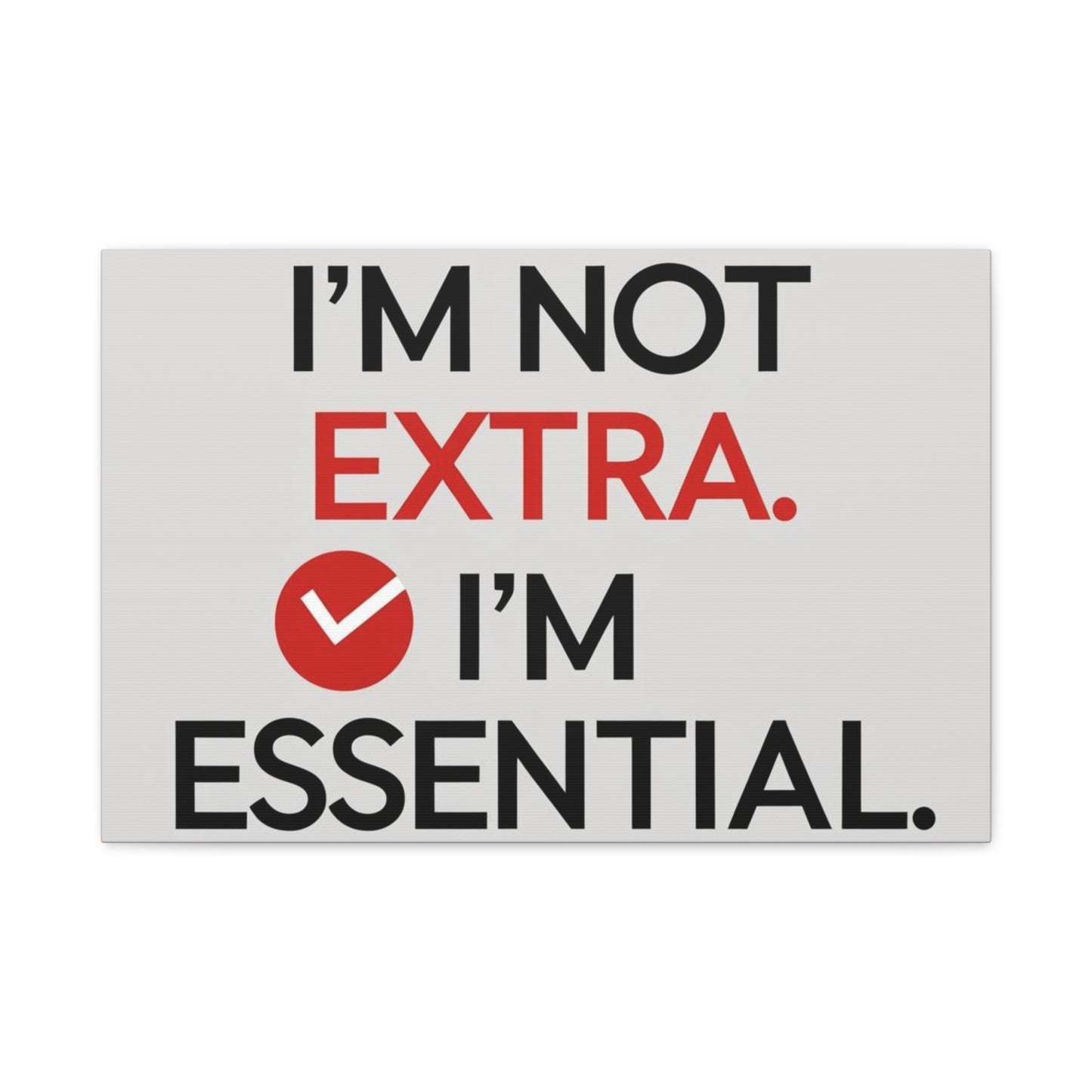 Canvas Wall Art — "I'm Not Extra. I'm Essential." Motivational Office Decor