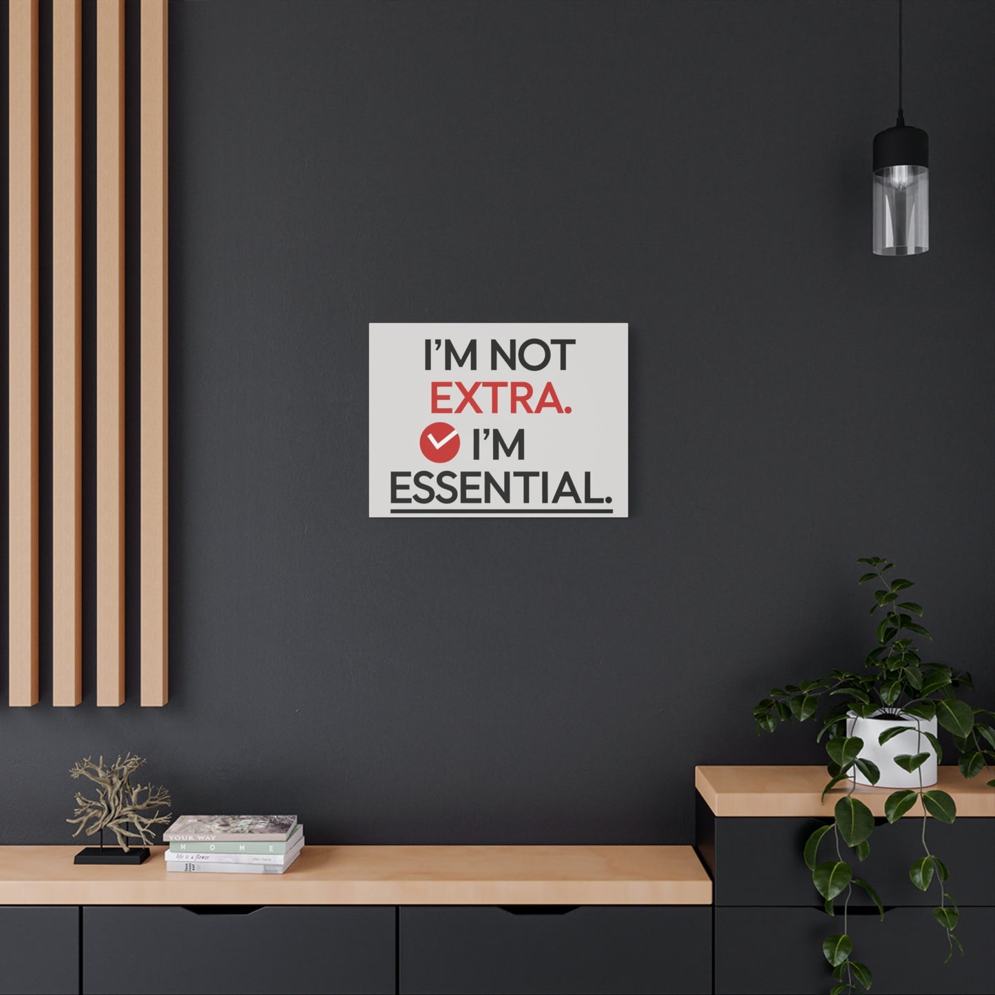 Canvas Wall Art — "I'm Not Extra. I'm Essential." Motivational Office Decor