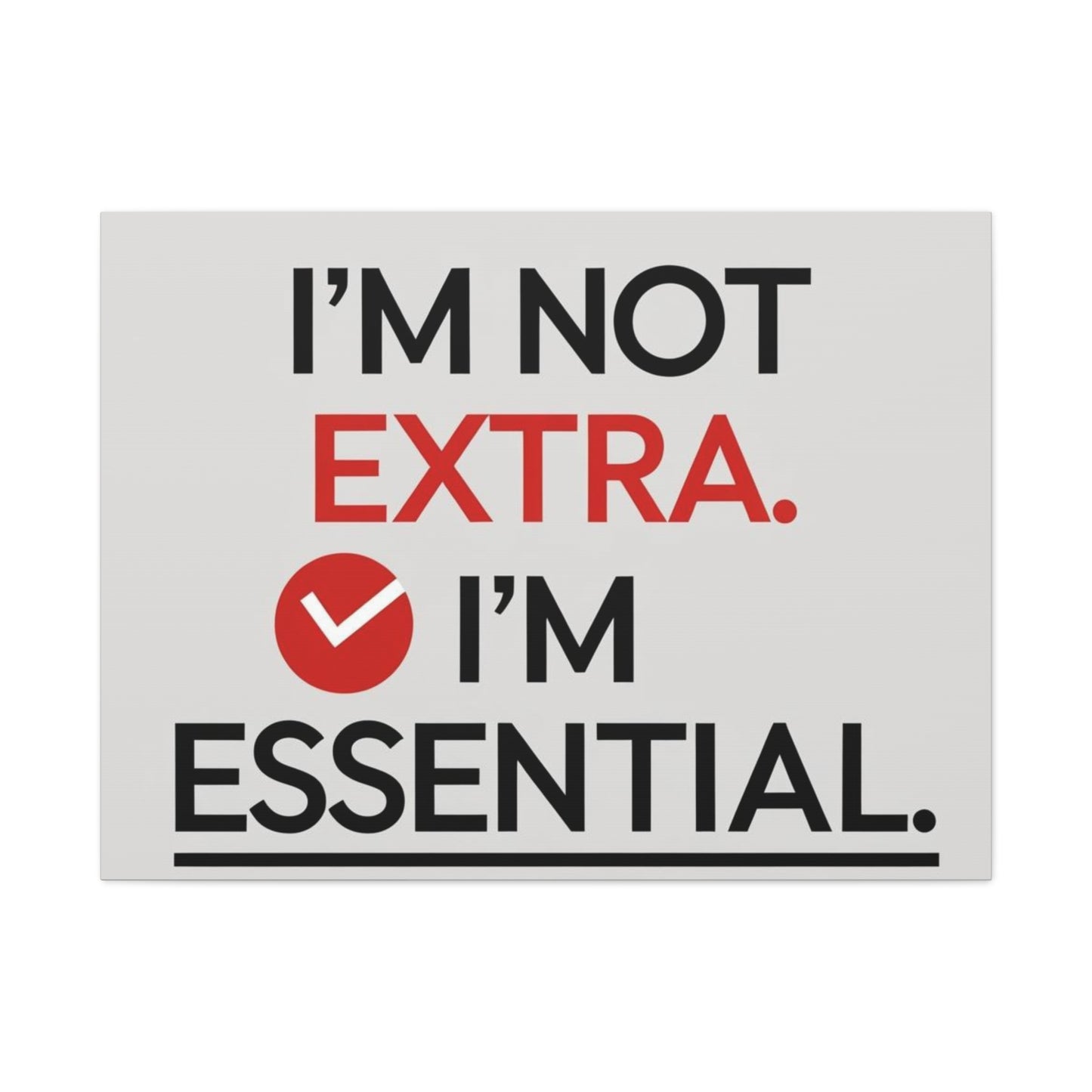 Canvas Wall Art — "I'm Not Extra. I'm Essential." Motivational Office Decor