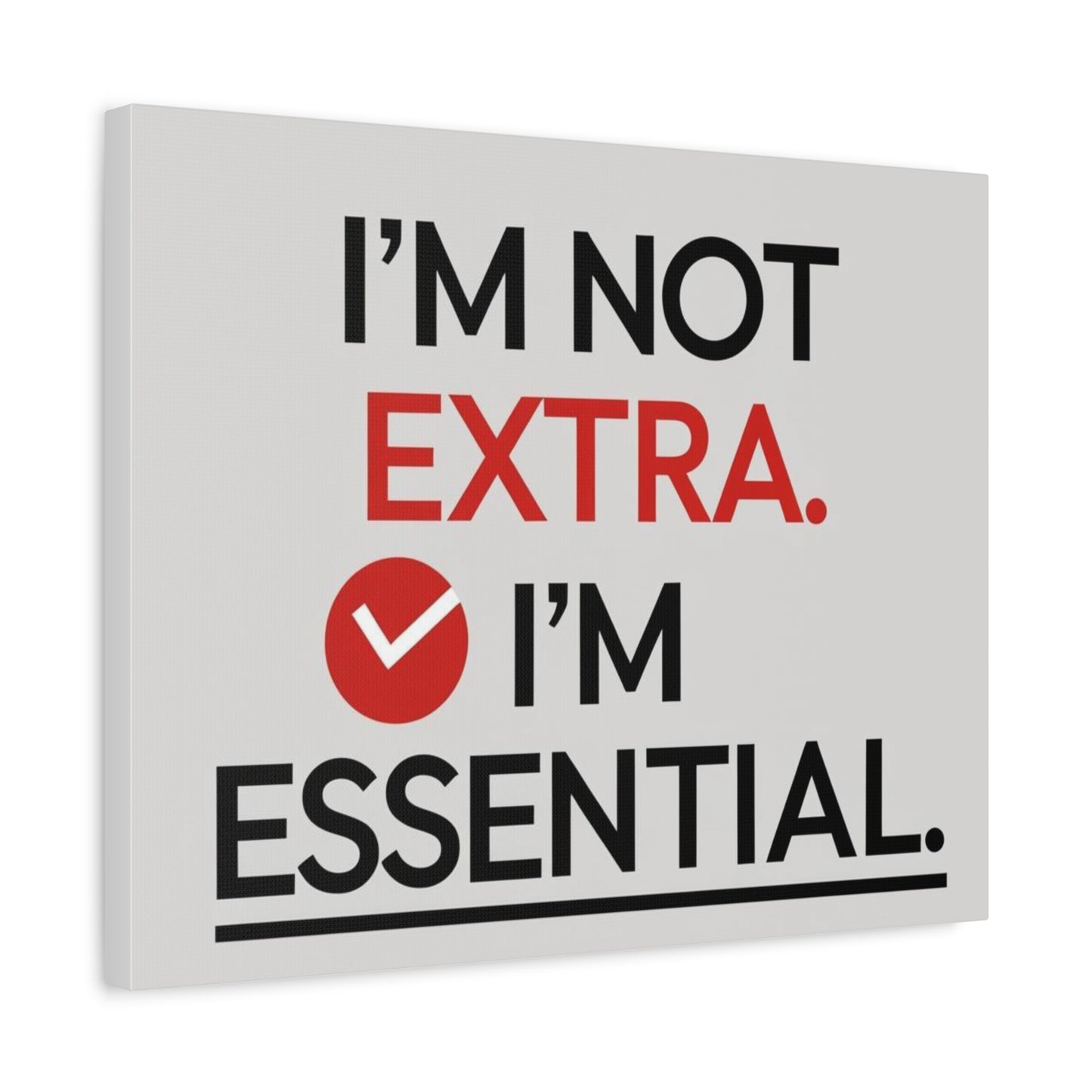 Canvas Wall Art — "I'm Not Extra. I'm Essential." Motivational Office Decor