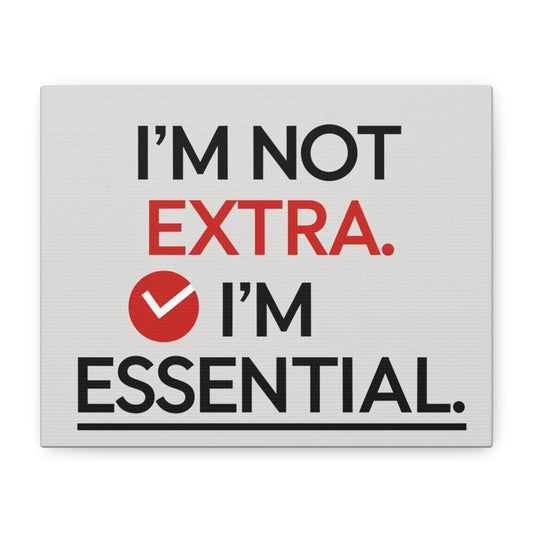 Canvas Wall Art — "I'm Not Extra. I'm Essential." Motivational Office Decor