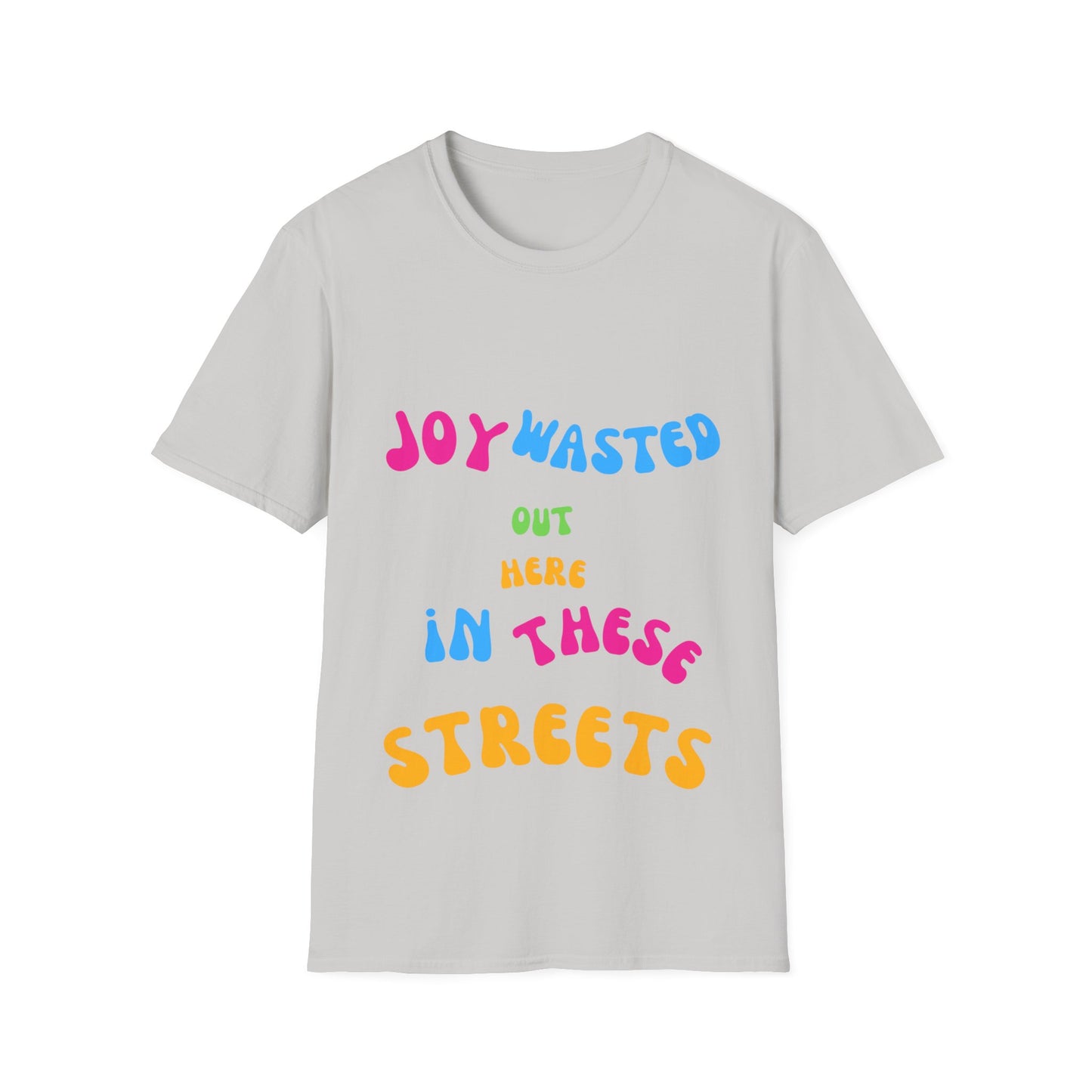 Joy Wasted Out in these Streets - Unisex Softstyle T-Shirt