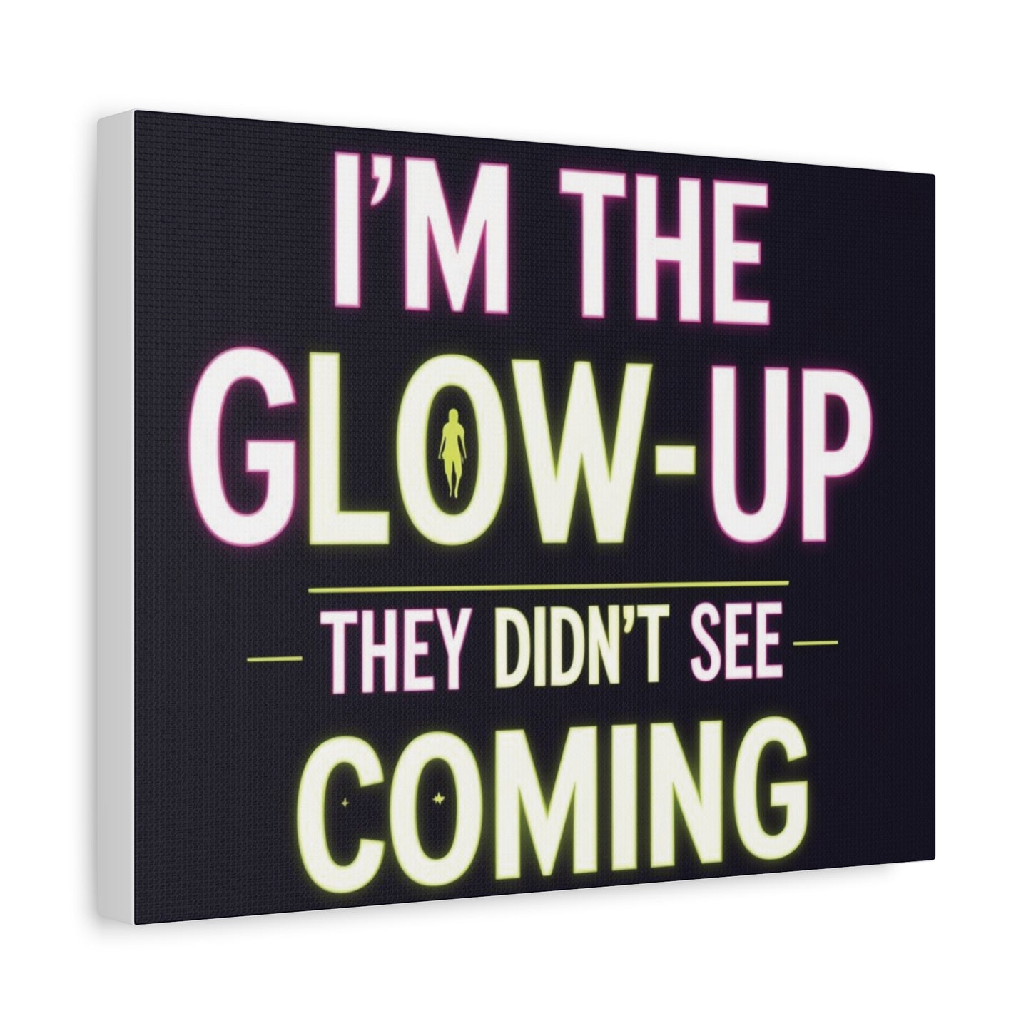 I’m the Glow-Up They Didn’t See Coming Canvas