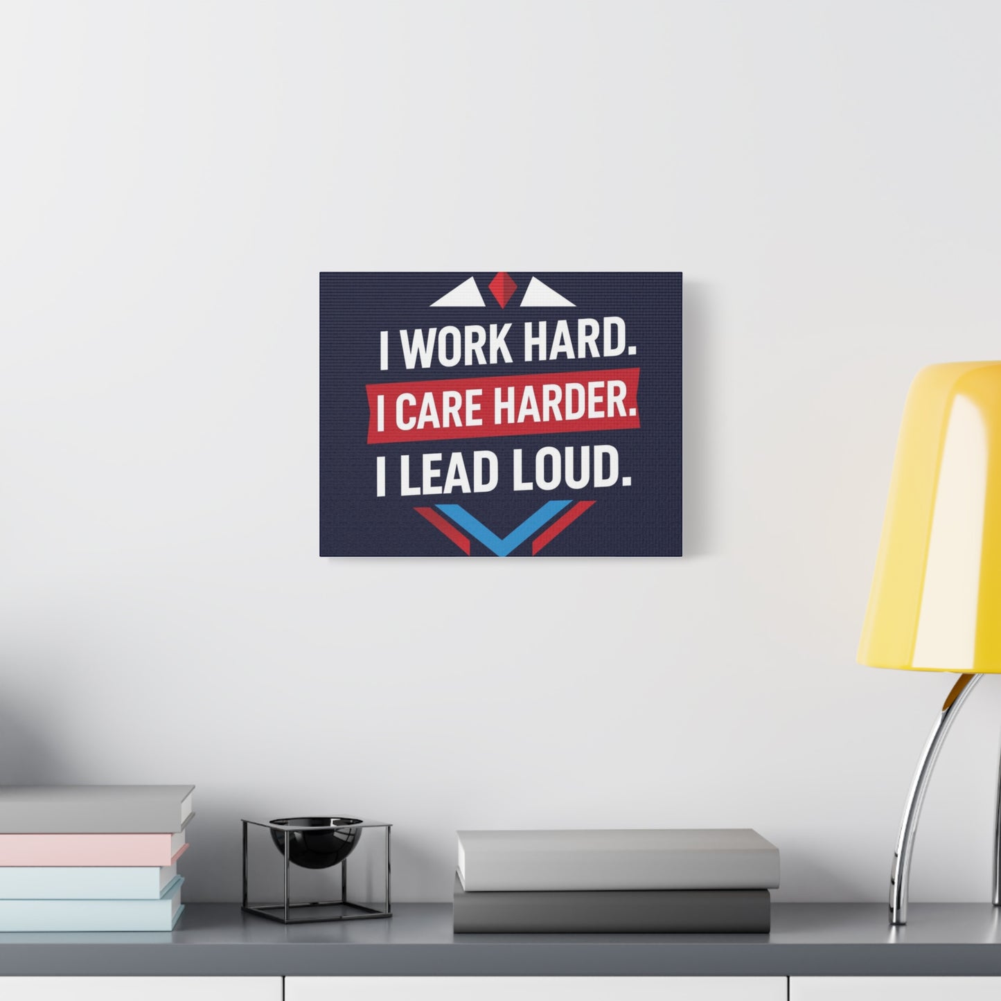 I Work Hard I Care Harder I Lead Loud Matte Canvas Wall Art