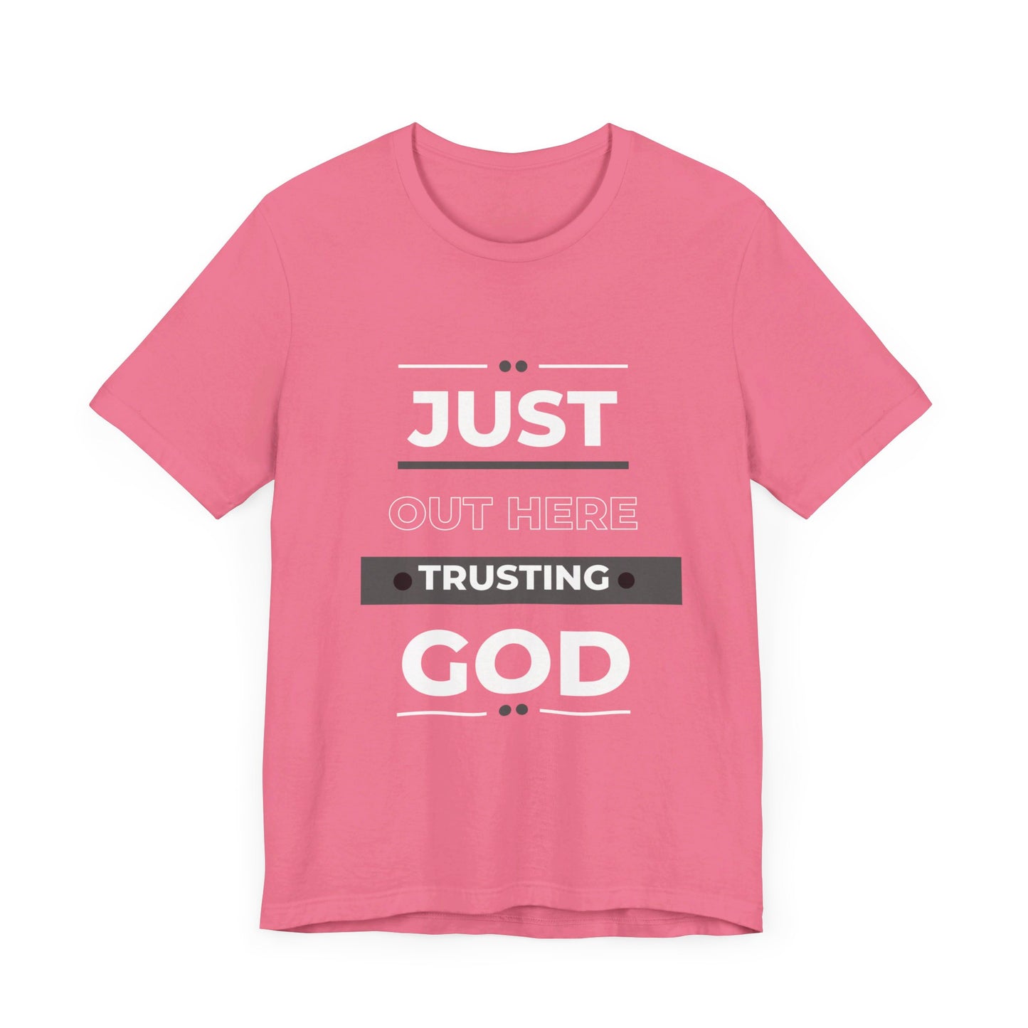 Just Out Here Trusting God: Unisex Jersey Short Sleeve Tee