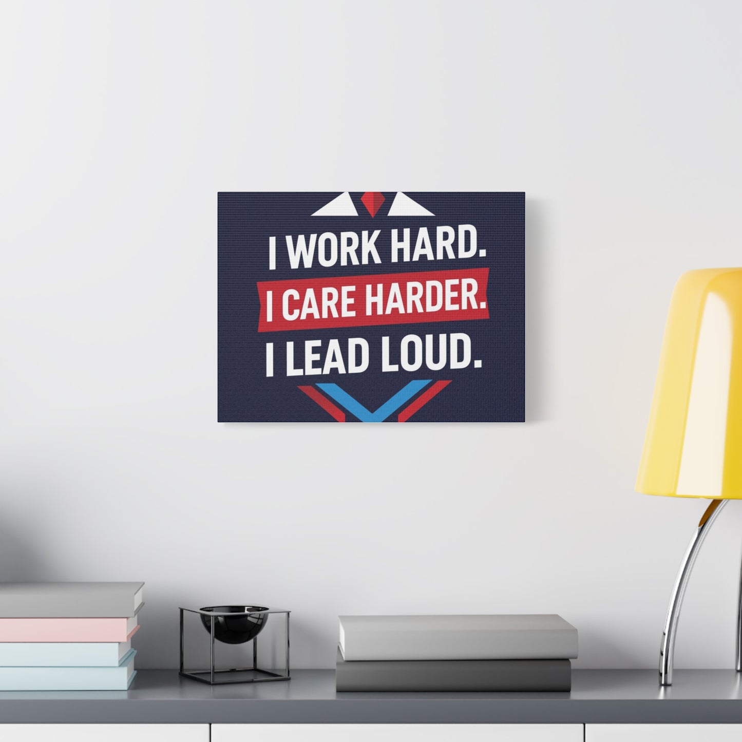 I Work Hard I Care Harder I Lead Loud Matte Canvas Wall Art