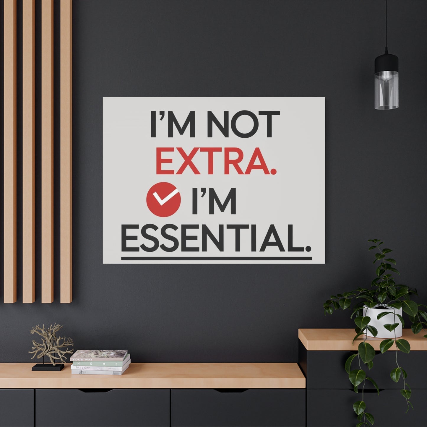 Canvas Wall Art — "I'm Not Extra. I'm Essential." Motivational Office Decor