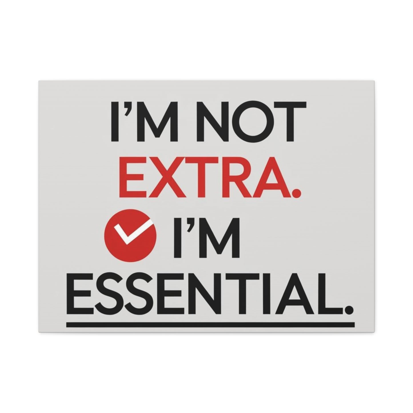 Canvas Wall Art — "I'm Not Extra. I'm Essential." Motivational Office Decor