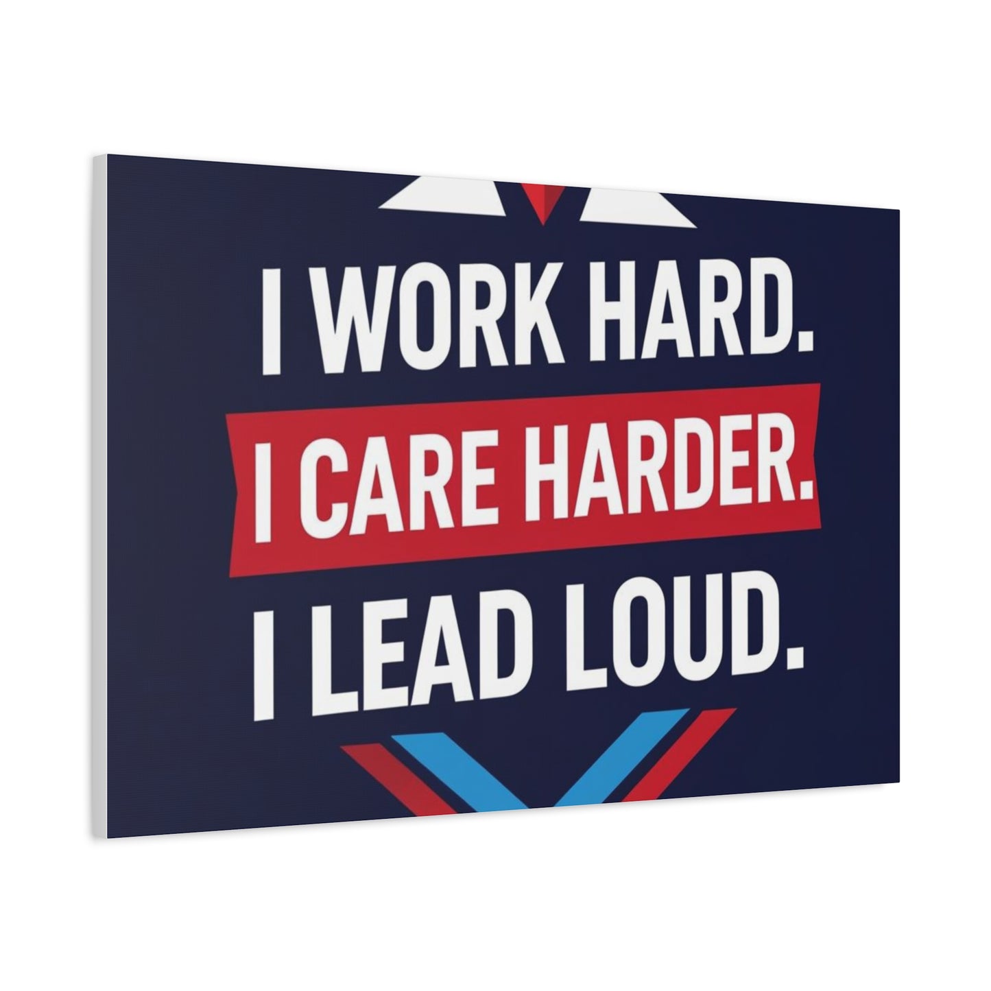 I Work Hard I Care Harder I Lead Loud Matte Canvas Wall Art