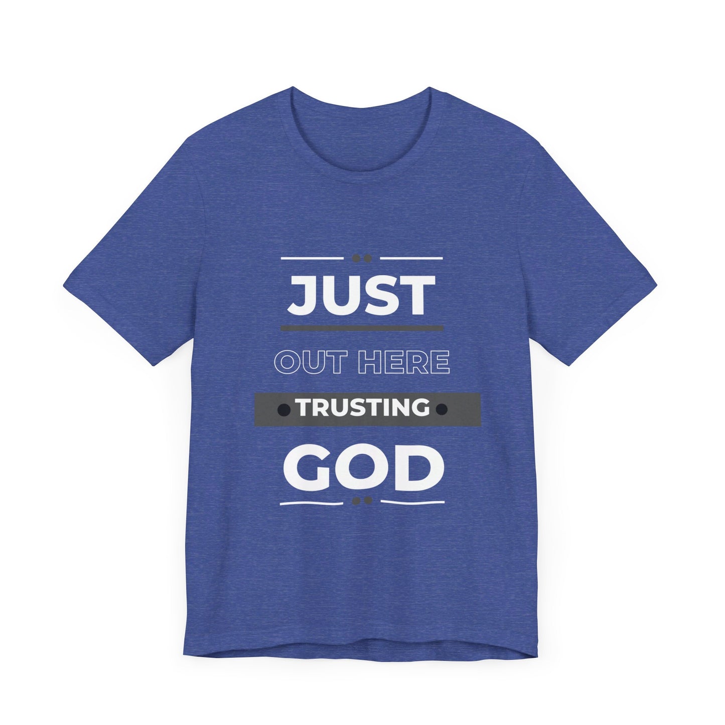 Just Out Here Trusting God: Unisex Jersey Short Sleeve Tee