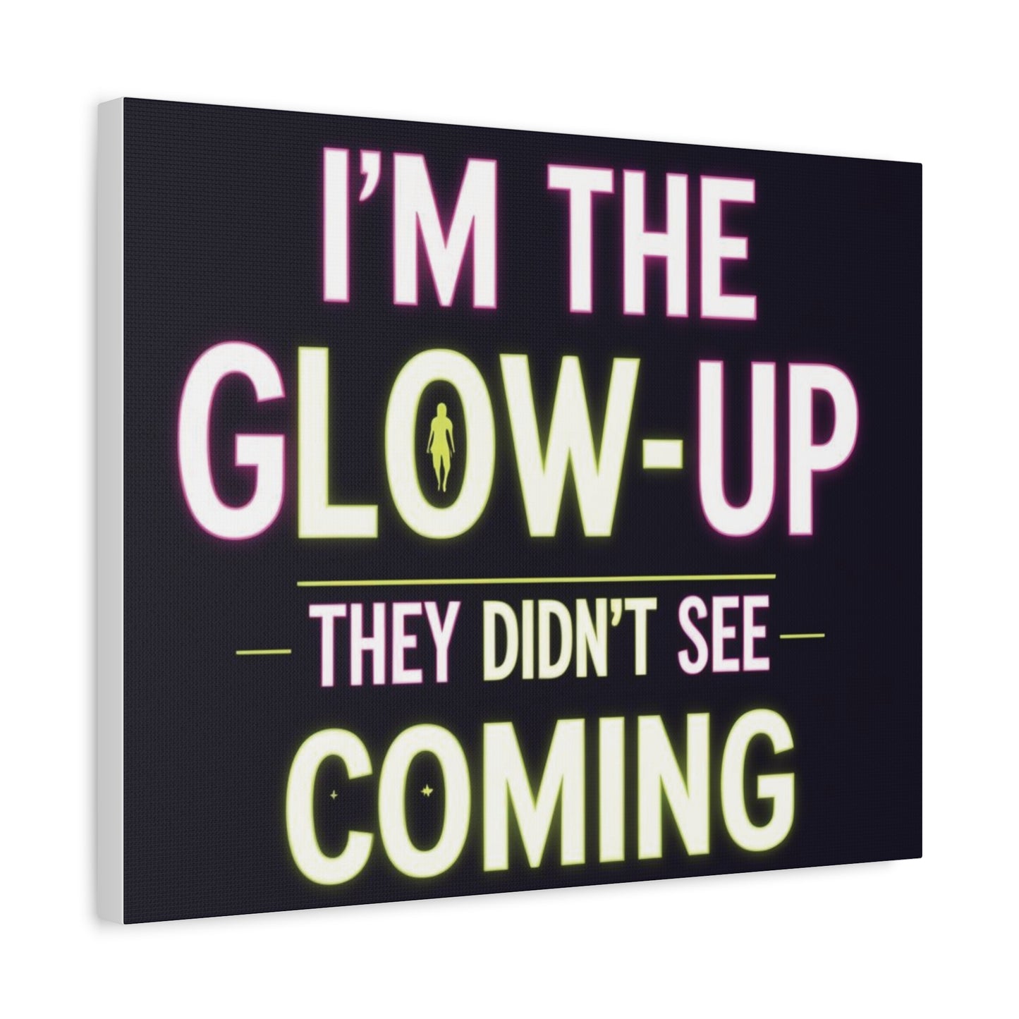 I’m the Glow-Up They Didn’t See Coming Canvas