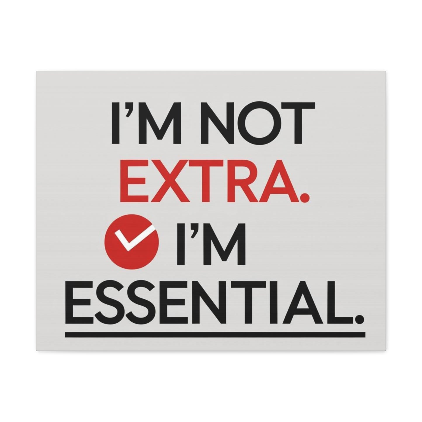 Canvas Wall Art — "I'm Not Extra. I'm Essential." Motivational Office Decor