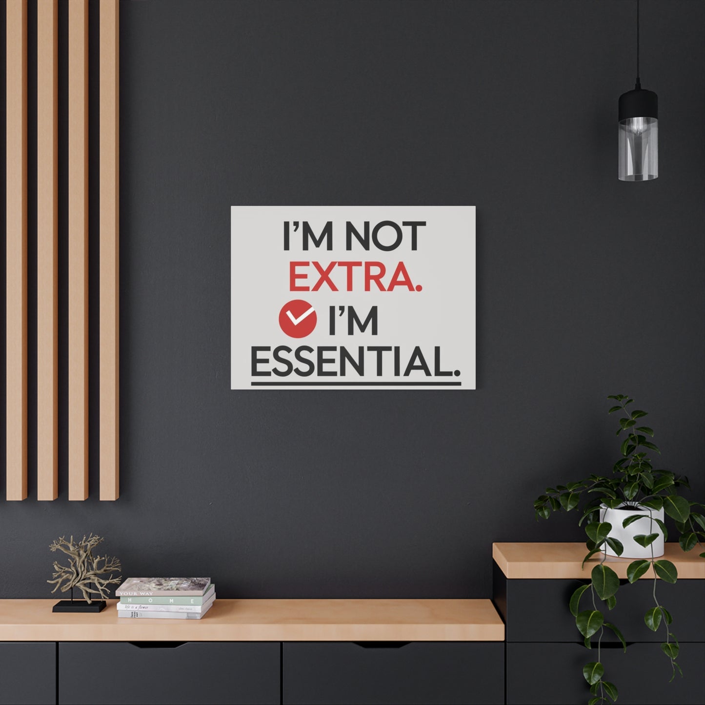 Canvas Wall Art — "I'm Not Extra. I'm Essential." Motivational Office Decor