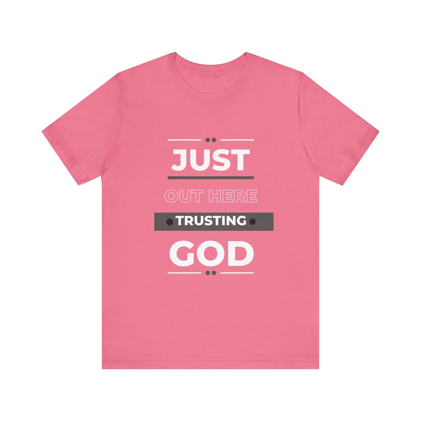 Just Out Here Trusting God: Unisex Jersey Short Sleeve Tee